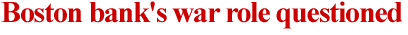 Boston bank's war role questioned